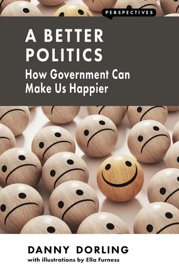 A Better Politics: How Government Can Make Us Happier