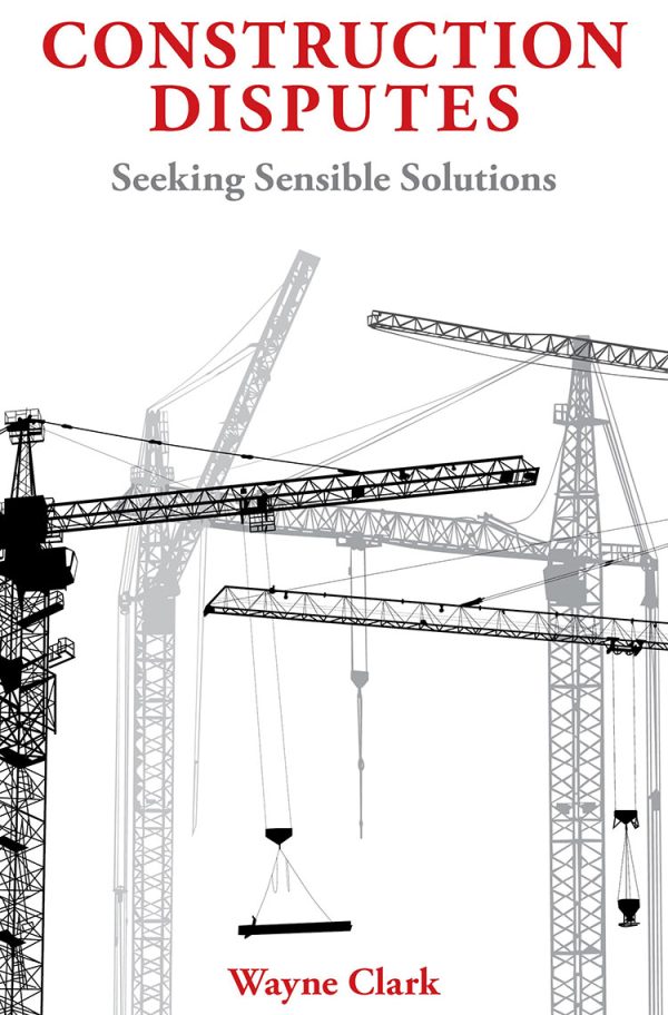 Construction Disputes: Seeking Sensible Solutions