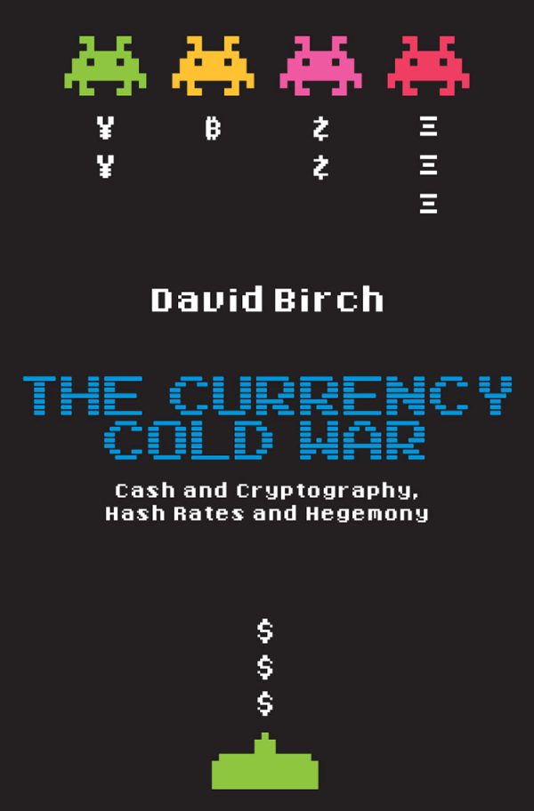 The Currency Cold War: Cash and Cryptography, Hash Rates and Hegemony