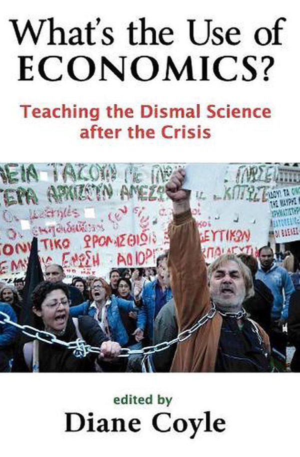 What’s the Use of Economics? Teaching the Dismal Science after the Crisis