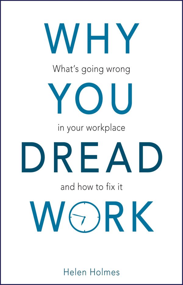 Why you dread work : what's going wrong in your workplace and how to fix it