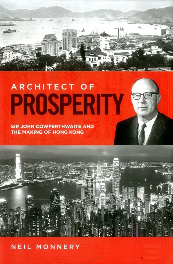 Architect of Prosperity: Sir John Cowperthwaite and the Making of Hong Kong