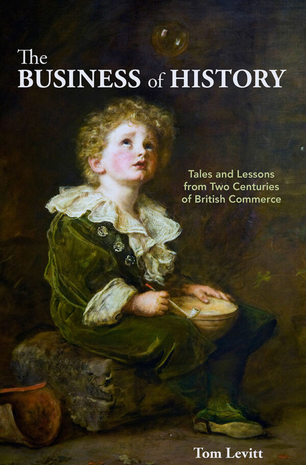 The Business of History: Tales and Lessons from Two Centuries of British Commerce