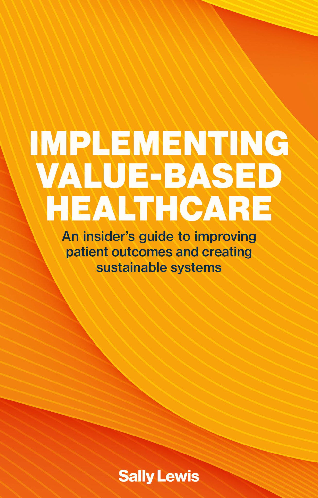 Implementing Value-Based Healthcare: An Insider’s Guide to Improving ...